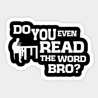 Do You Even Read The Word Bro Sticker